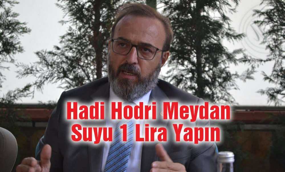 “Hadi Hodri Meydan Suyu 1 Lira Yapın”