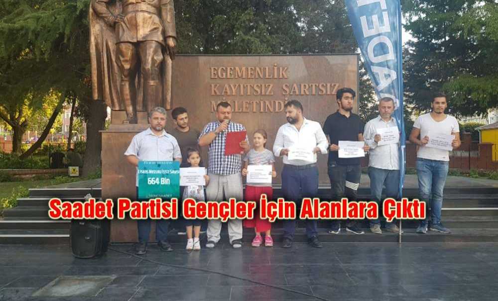 Saadet Partisi Gençler İçin Alanlara Çıktı