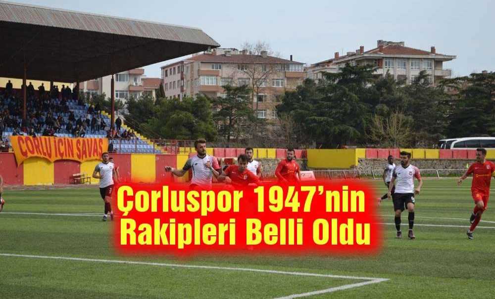 Çorluspor 1947'nin Rakipleri Belli Oldu