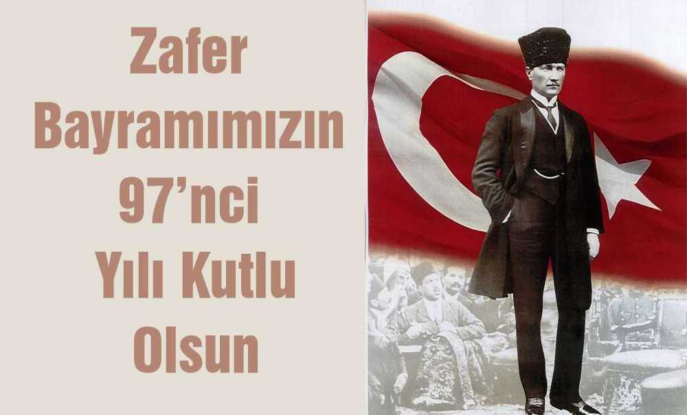 Zafer Bayramımızın 97'nci Yılı Kutlu Olsun
