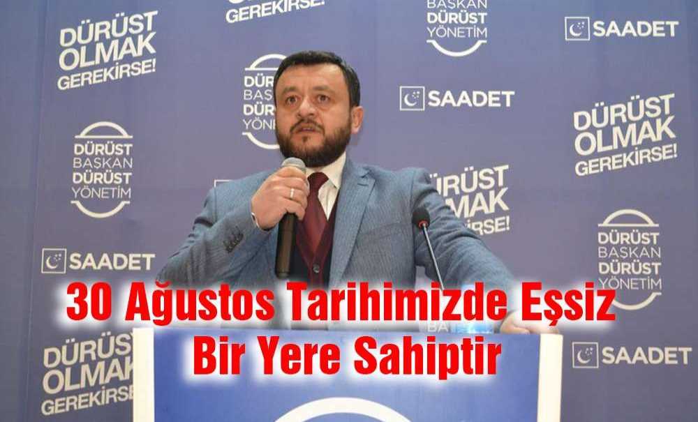 “30 Ağustos Tarihimizde Eşsiz Bir Yere Sahiptir”