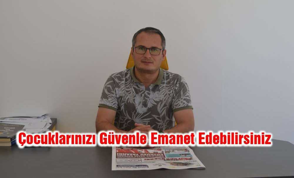 “Çocuklarınızı Güvenle Emanet Edebilirsiniz”