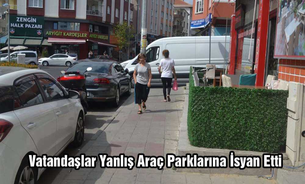Vatandaşlar Yanlış Araç Parklarına İsyan Etti