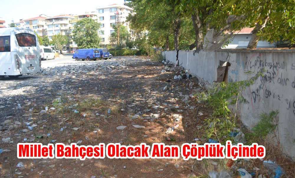 Millet Bahçesi Olacak Alan Çöplük İçinde