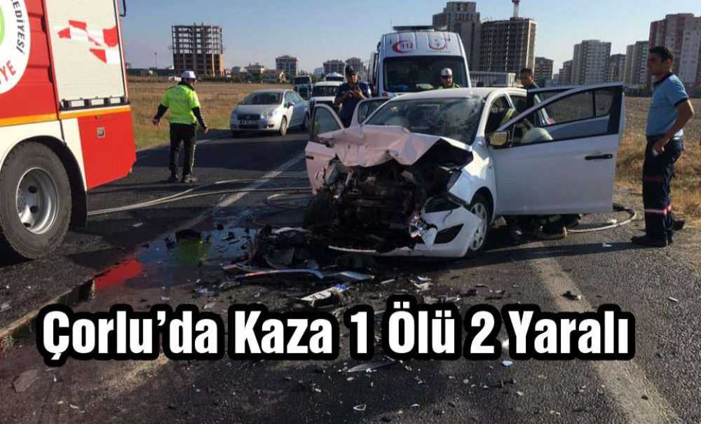 Çorlu'da Kaza 1 Ölü 2 Yaralı