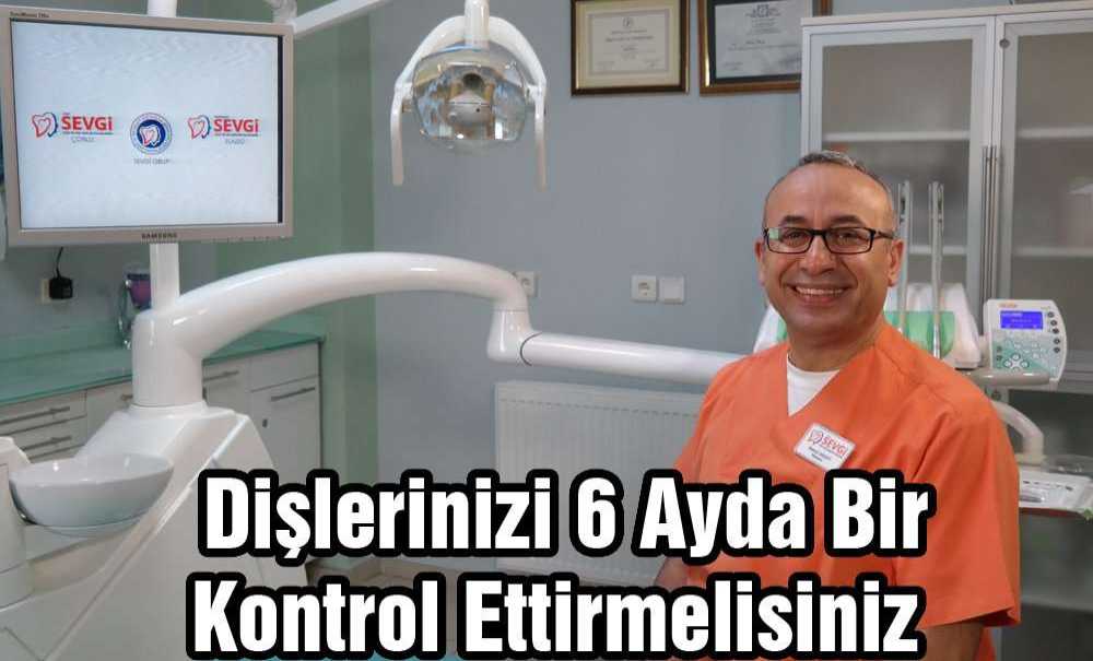 Dişlerinizi 6 Ayda Bir Kontrol Ettirmelisiniz