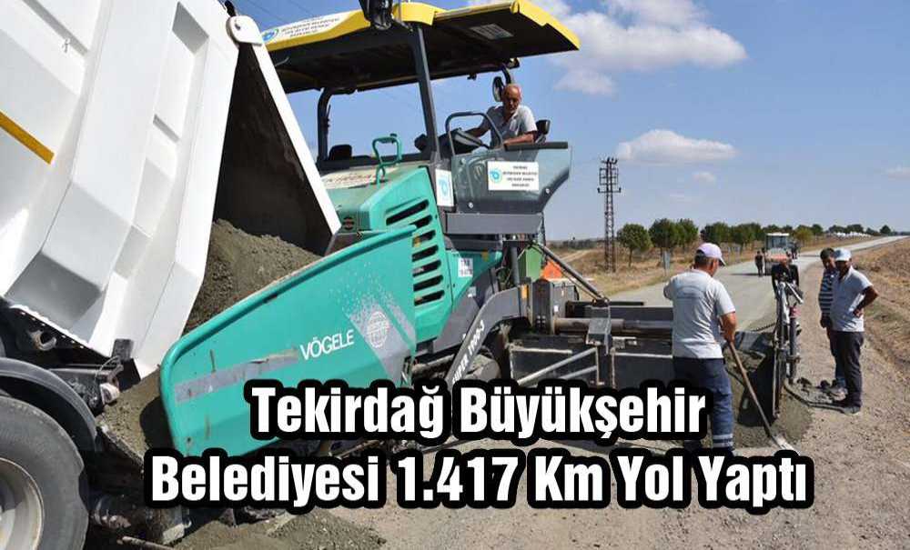 Tekirdağ Büyükşehir Belediyesi 1.417 Km Yol Yaptı