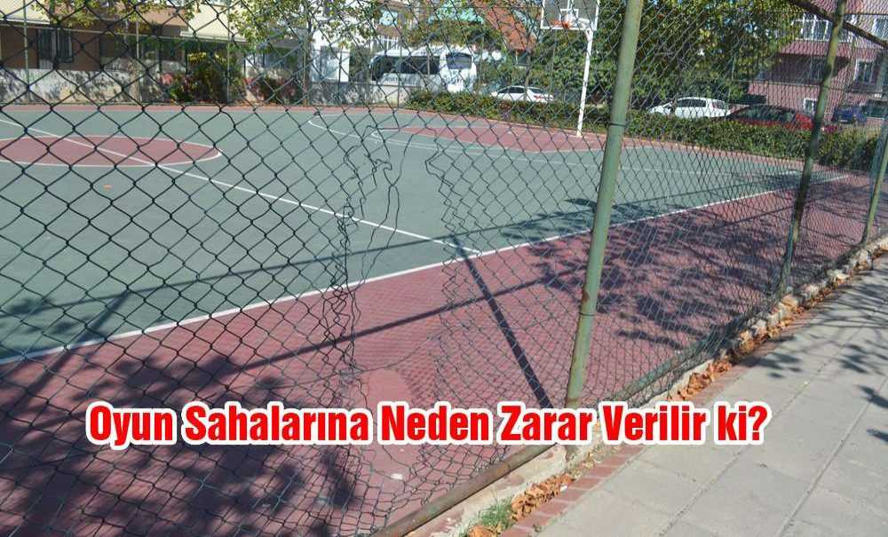 Oyun Sahalarına Neden Zarar Verilir Ki!