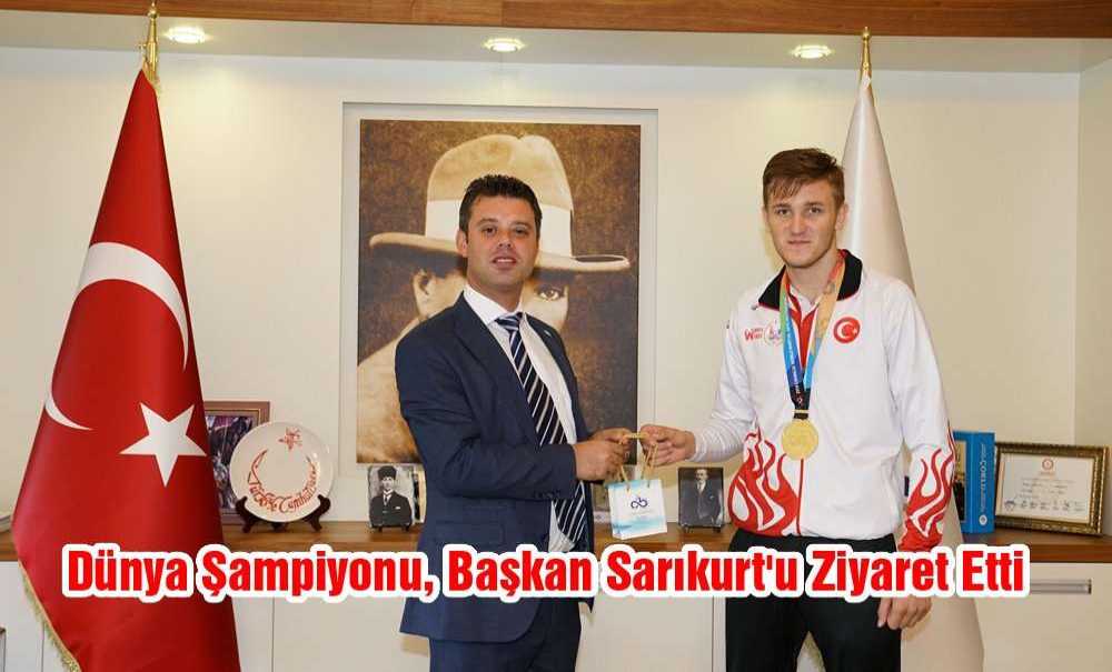 Dünya Şampiyonu, Başkan Sarıkurt'u Ziyaret Etti