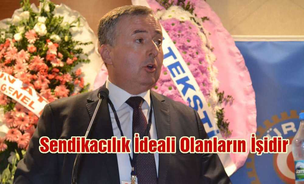 “Sendikacılık İdeali Olanların İşidir”