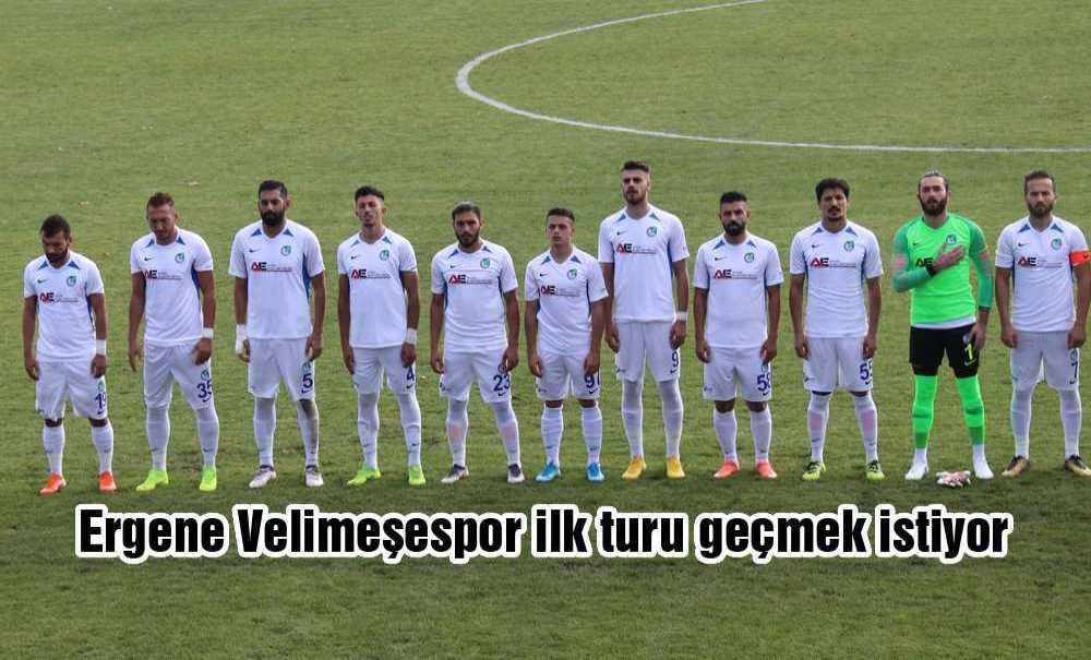 Ergene Velimeşespor İlk Turu Geçmek İstiyor