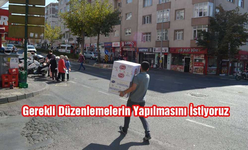 “Gerekli Düzenlemelerin Yapılmasını İstiyoruz”
