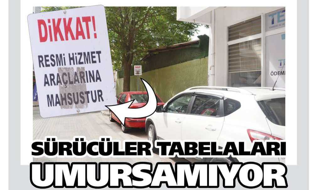 Sürücüler Tabelaları Umursamıyor
