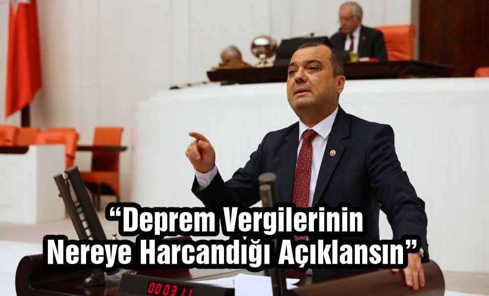 “Deprem Vergilerinin Nereye Harcandığı Açıklansın”