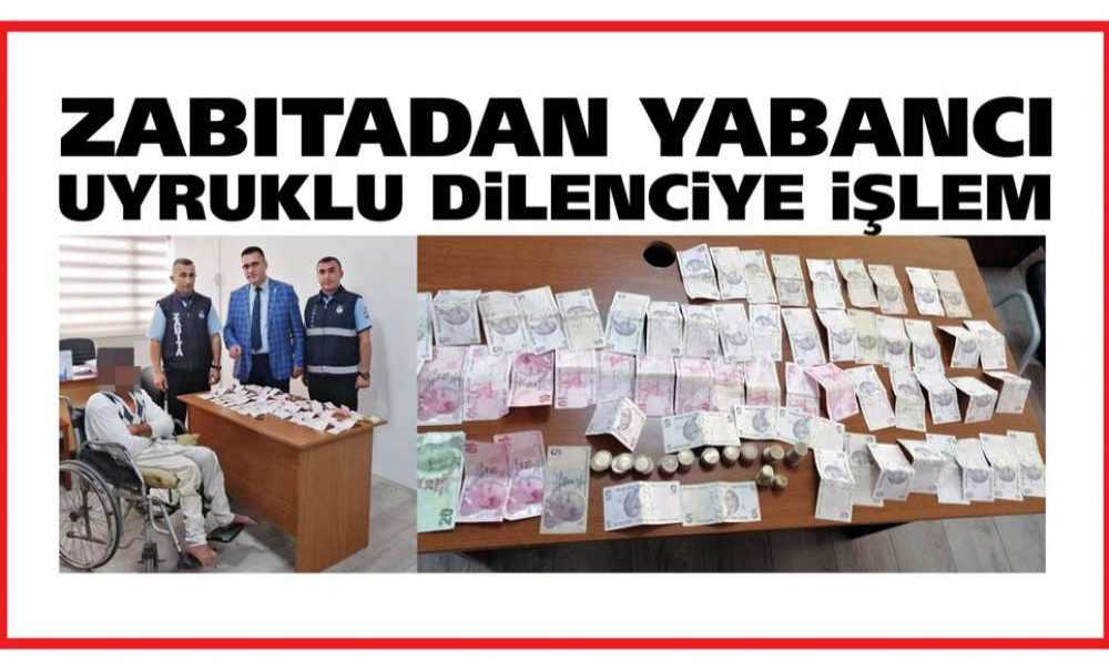 Zabıtadan Yabancı Uyruklu Dilenciye İşlem