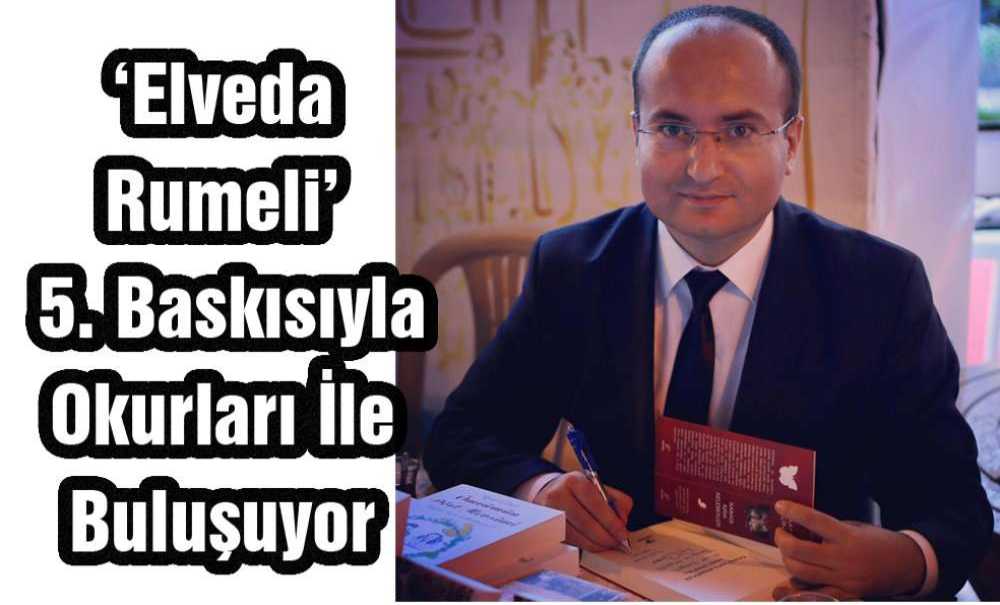 ‘Elveda Rumeli' 5. Baskısıyla Okurları İle Buluşuyor