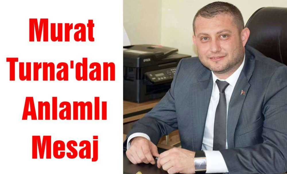 Murat Turna'dan Anlamlı Mesaj