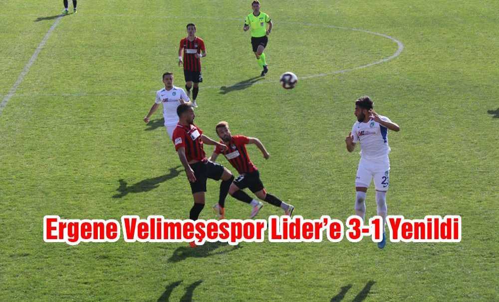 Ergene Velimeşespor Lider'e 3-1 Yenildi