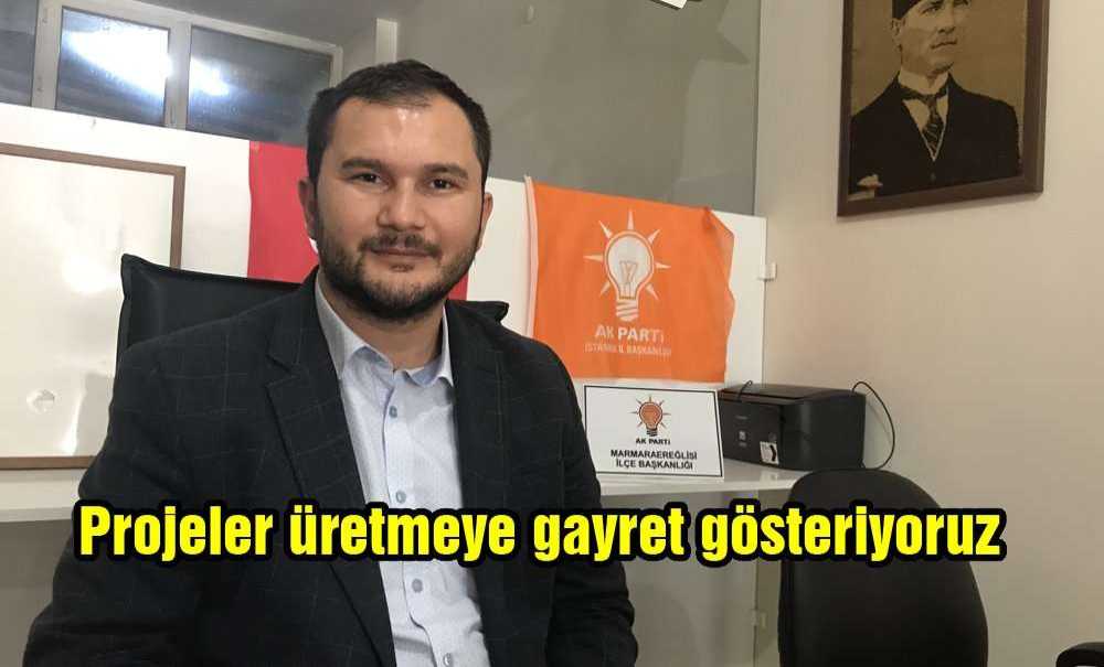 Projeler Üretmeye Gayret Gösteriyoruz