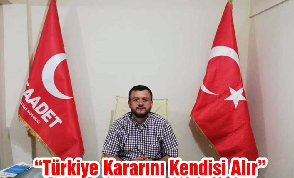 “Türkiye Kararını Kendisi Alır”