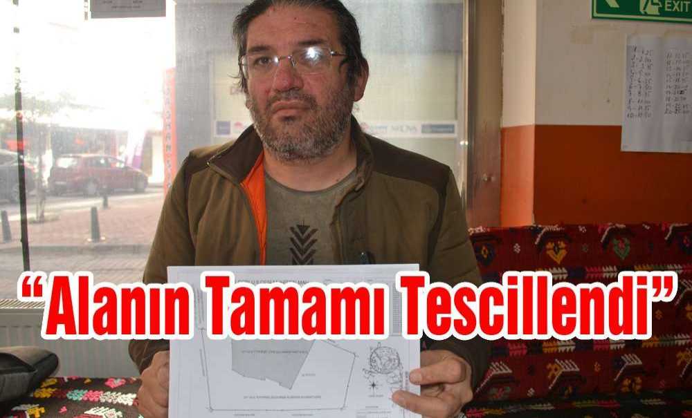 “Alanın Tamamı Tescillendi”