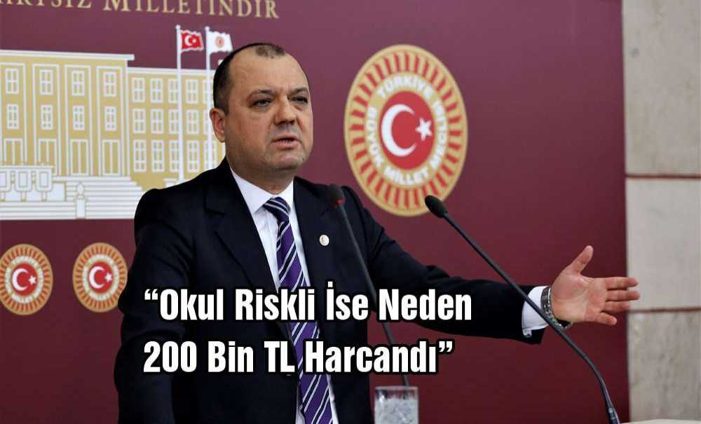 “Okul Riskli İse Neden 200 Bin Tl Harcandı?”
