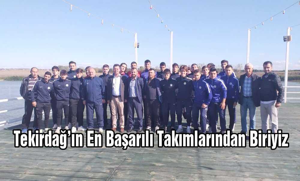 “Tekirdağ'ın En Başarılı Takımlarından Biriyiz”