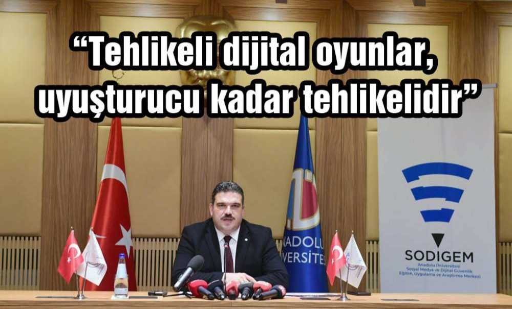 “Tehlikeli Dijital Oyunlar, Uyuşturucu Kadar Tehlikelidir”