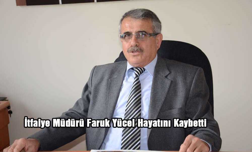 İtfaiye Müdürü Faruk Yücel Hayatını Kaybetti
