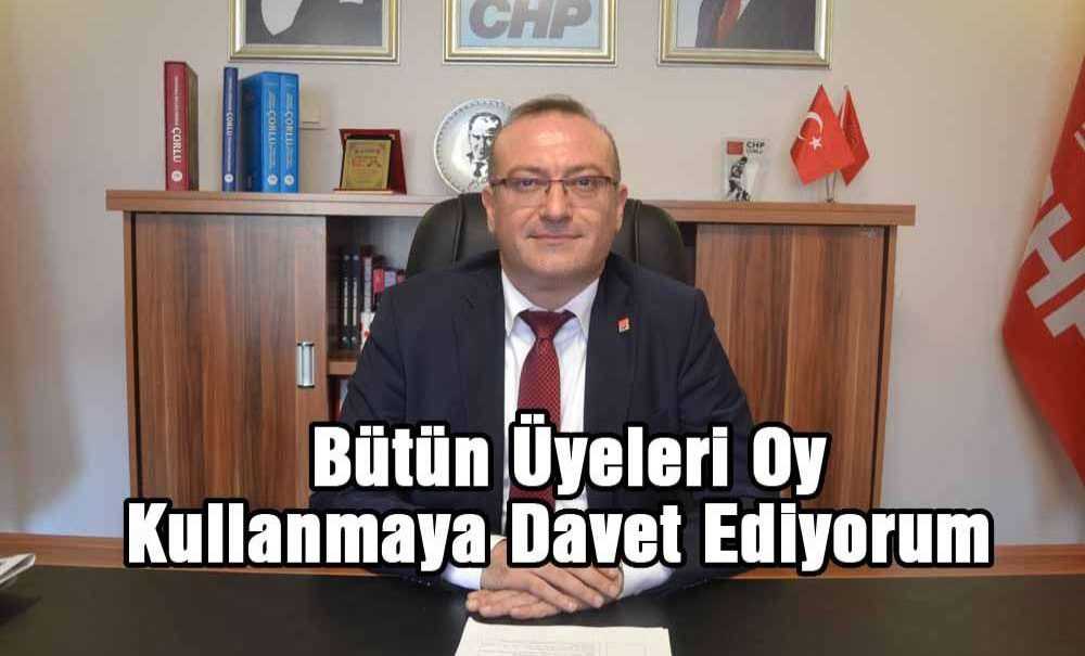 “Bütün Üyeleri Oy Kullanmaya Davet Ediyorum”