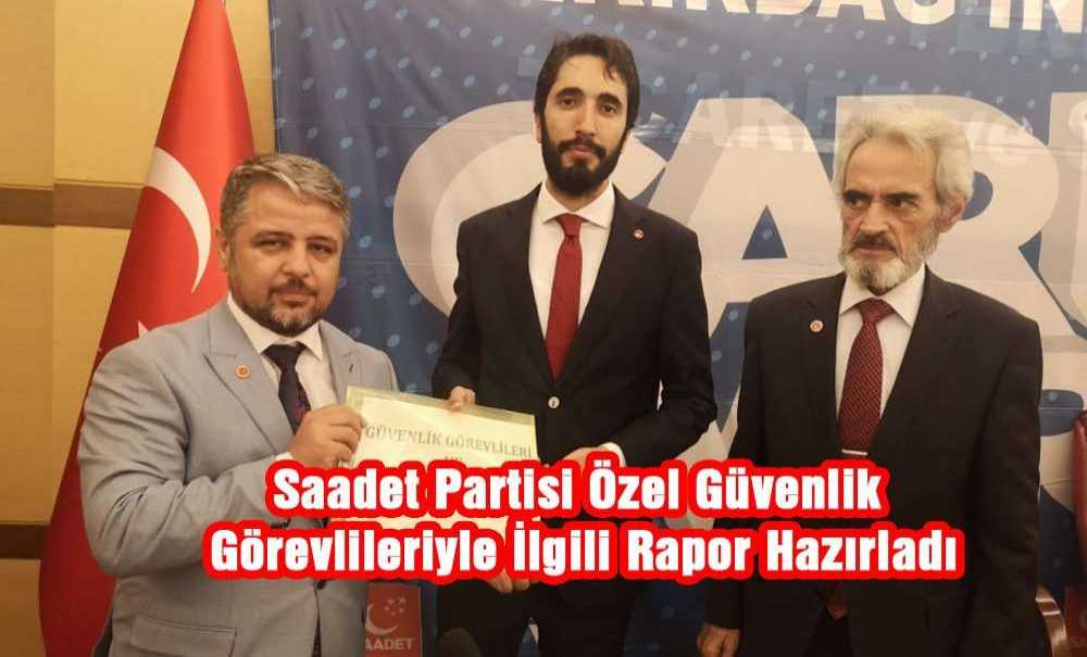 Saadet Partisi Özel Güvenlik Görevlileriyle İlgili Rapor Hazırladı