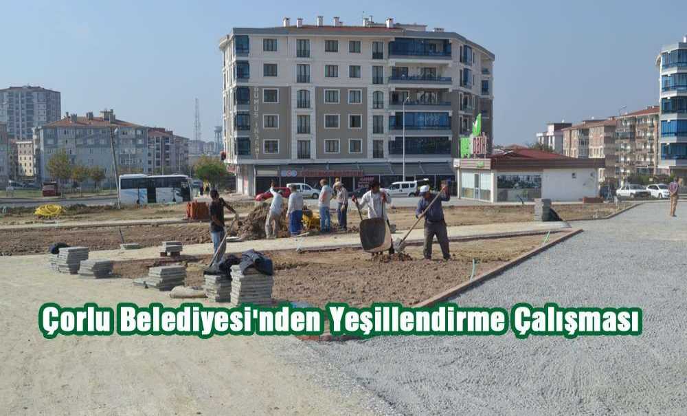 Çorlu Belediyesi'nden Yeşillendirme Çalışması