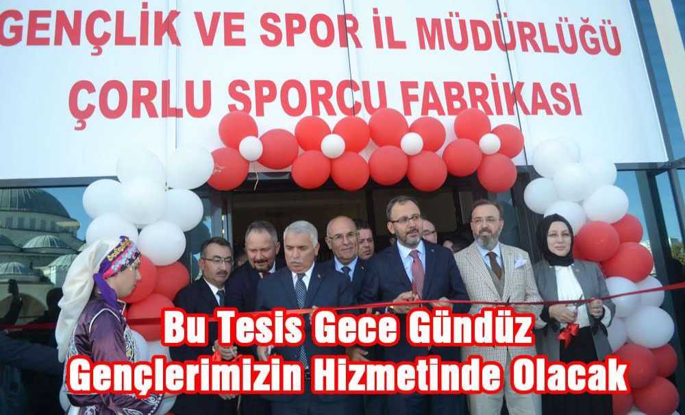 “Bu Tesis Gece Gündüz Gençlerimizin Hizmetinde Olacak”