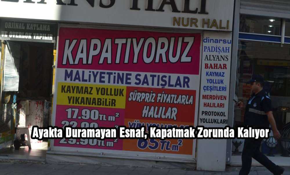 Ayakta Duramayan Esnaf, Kapatmak Zorunda Kalıyor