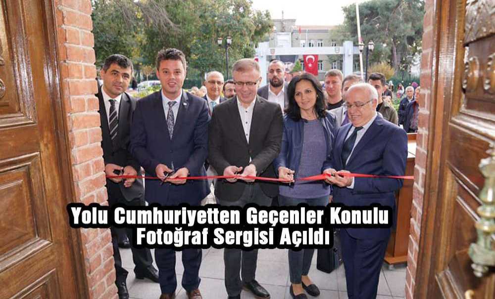 ‘Yolu Cumhuriyetten Geçenler' Konulu Fotoğraf Sergisi Açıldı