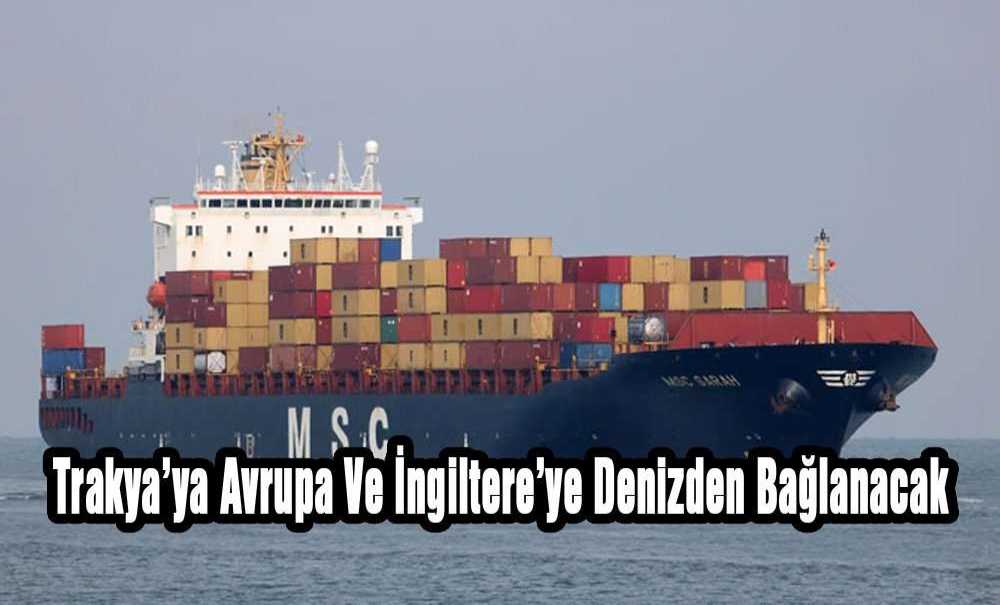 Trakya'ya Avrupa Ve İngiltere'ye Denizden Bağlanacak