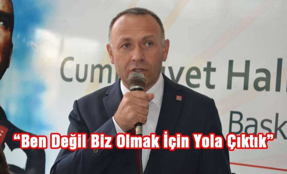 “Ben Değil Biz Olmak İçin Yola Çıktık”