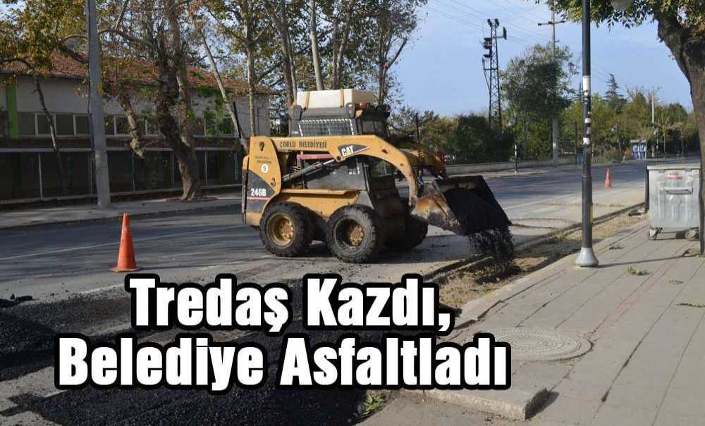 Tredaş Kazdı, Belediye Asfaltladı
