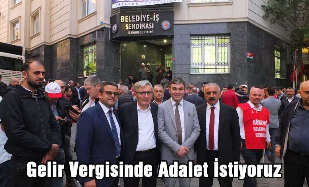 “Gelir Vergisinde Adalet İstiyoruz”