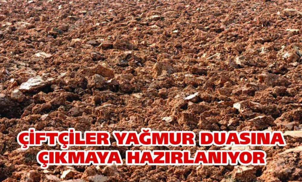 Çiftçiler Yağmur Duasına Çıkmaya Hazırlanıyor