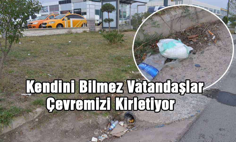 Kendini Bilmez Vatandaşlar Çevremizi Kirletiyor