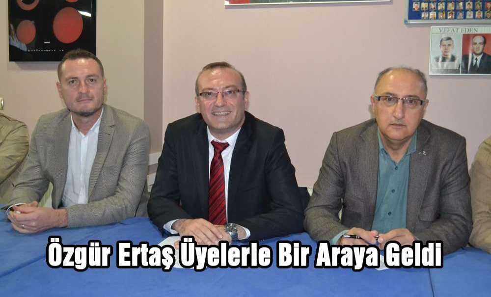 Özgür Ertaş Üyelerle Bir Araya Geldi
