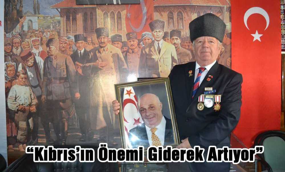 “Kıbrıs'ın Önemi Giderek Artıyor”