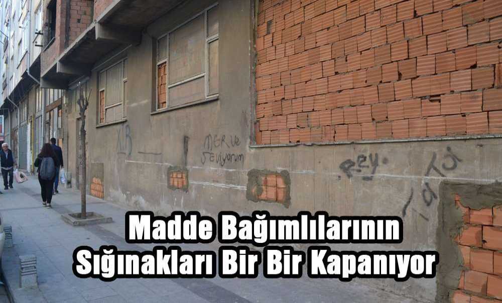 Madde Bağımlılarının Sığınıkları Bir Bir Kapatılıyor