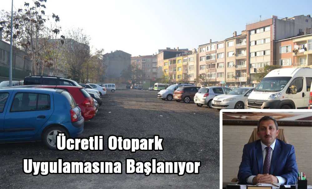Ücretli Otopark Uygulamasına Başlanıyor