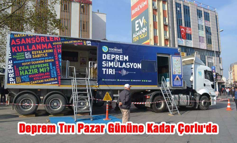 Deprem Tir'ı Pazar Gününe Kadar Çorlu'da
