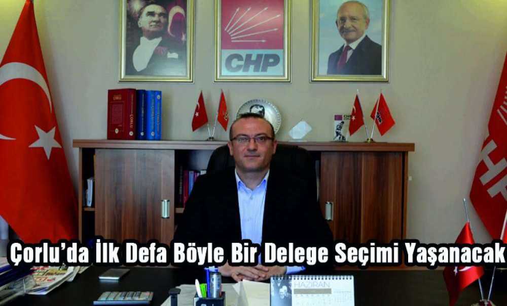 “Çorlu'da İlk Defa Böyle Bir Delege Seçimi Yaşanacak”