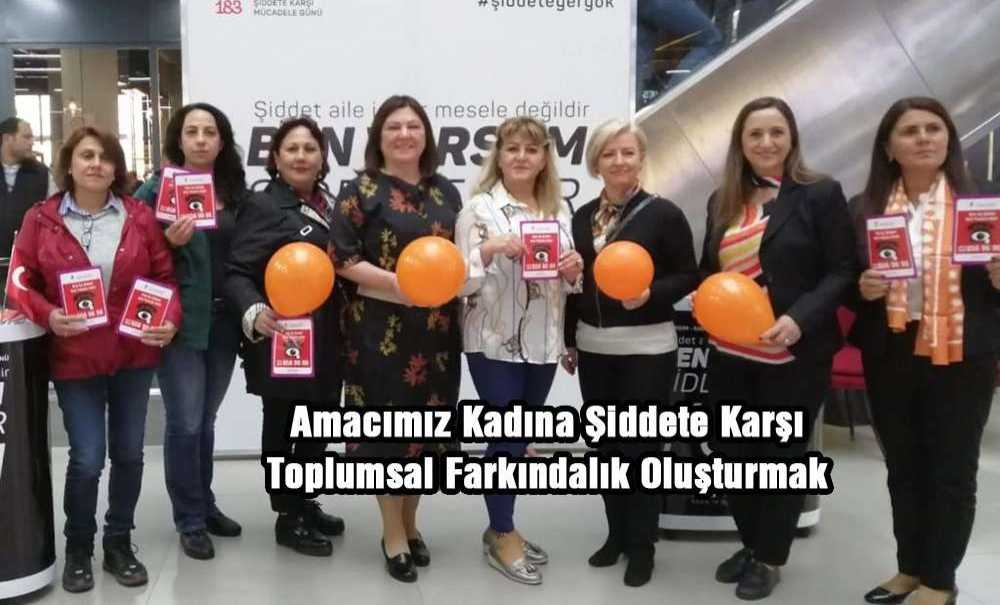 “Amacımız Kadına Şiddete Karşı Toplumsal Farkındalık Oluşturmak”