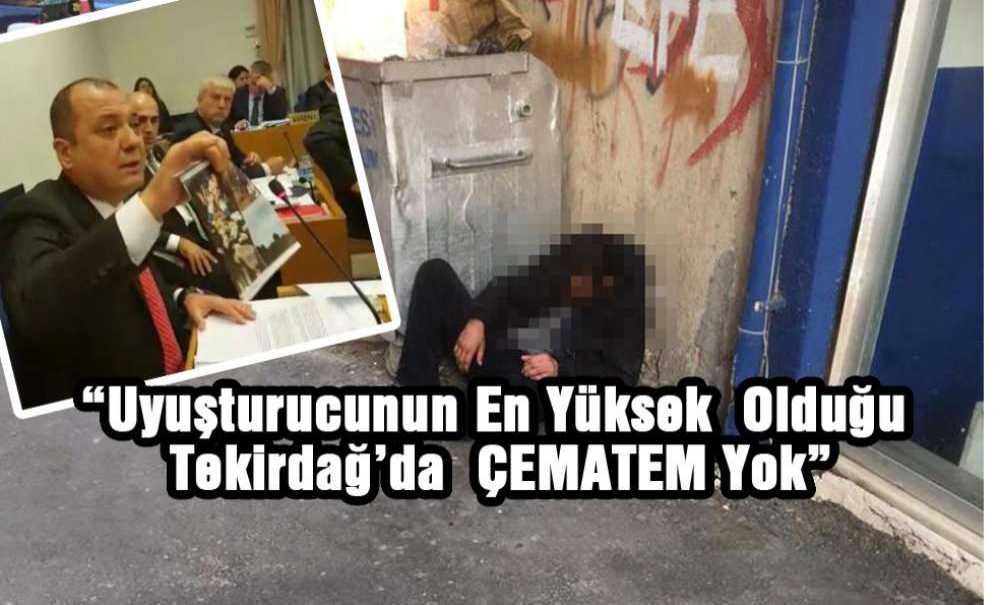 “Uyuşturucunun En Yüksek Olduğu Tekirdağ'da Çematem Yok”