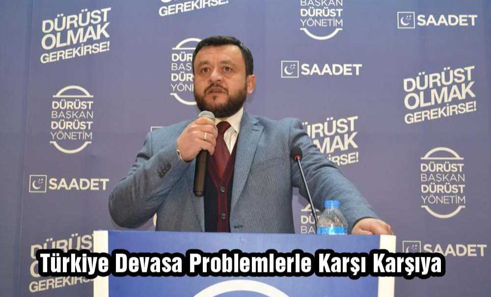 “Türkiye Devasa Problemlerle Karşı Karşıya”